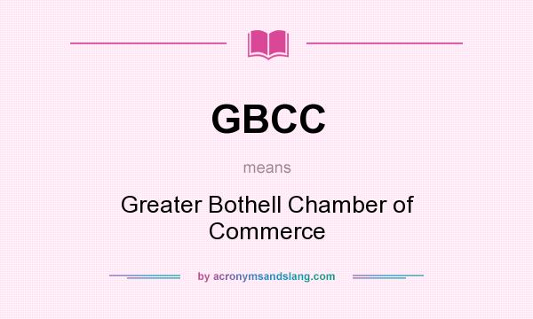 What does GBCC mean? It stands for Greater Bothell Chamber of Commerce