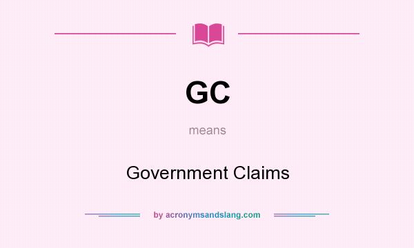What does GC mean? It stands for Government Claims