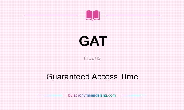 What does GAT mean? It stands for Guaranteed Access Time