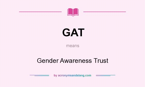 What does GAT mean? It stands for Gender Awareness Trust