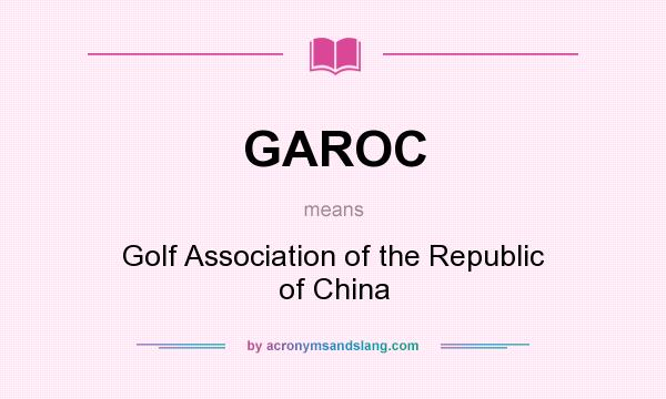 What does GAROC mean? It stands for Golf Association of the Republic of China