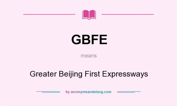 What does GBFE mean? It stands for Greater Beijing First Expressways