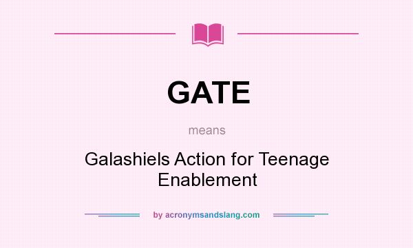 What does GATE mean? It stands for Galashiels Action for Teenage Enablement