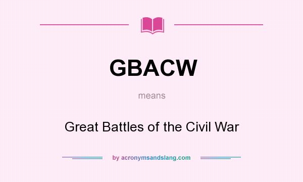 What does GBACW mean? It stands for Great Battles of the Civil War