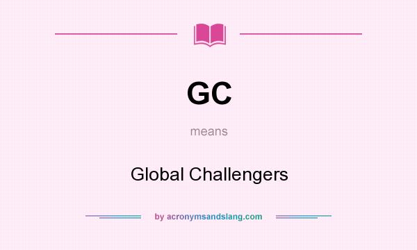 What does GC mean? It stands for Global Challengers