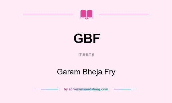 What does GBF mean? It stands for Garam Bheja Fry