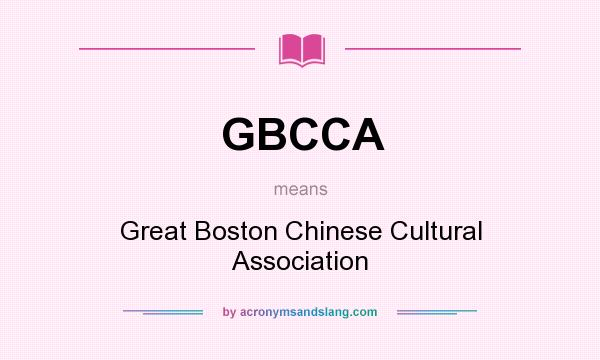 What does GBCCA mean? It stands for Great Boston Chinese Cultural Association