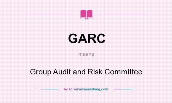 What does GARC mean? It stands for Group Audit and Risk Committee