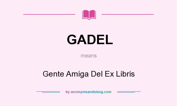 What does GADEL mean? It stands for Gente Amiga Del Ex Libris