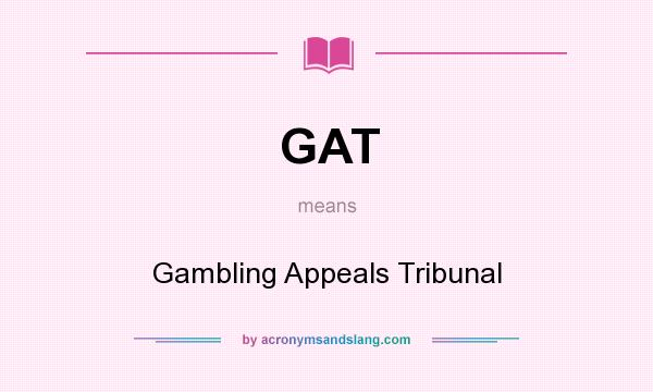 What does GAT mean? It stands for Gambling Appeals Tribunal