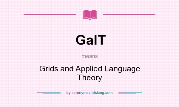 What does GalT mean? It stands for Grids and Applied Language Theory
