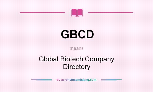 What does GBCD mean? It stands for Global Biotech Company Directory