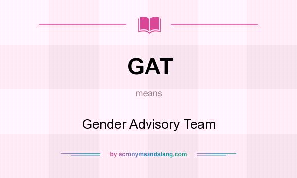 What does GAT mean? It stands for Gender Advisory Team