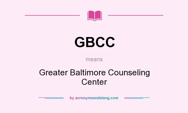 What does GBCC mean? It stands for Greater Baltimore Counseling Center
