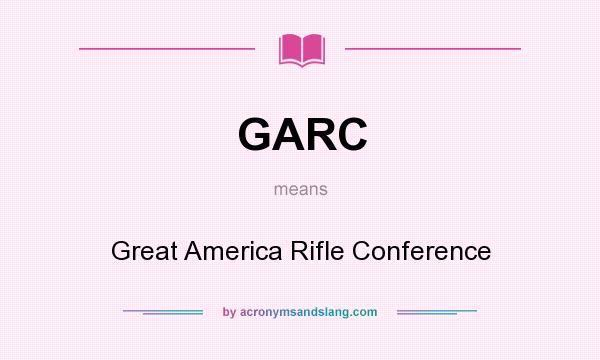 What does GARC mean? It stands for Great America Rifle Conference