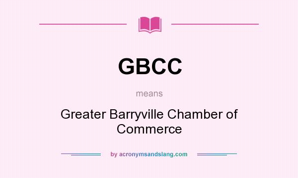 What does GBCC mean? It stands for Greater Barryville Chamber of Commerce