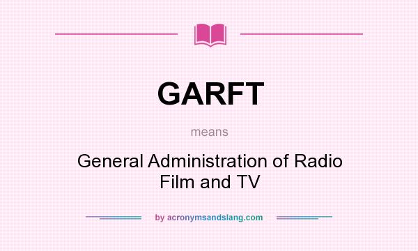 What does GARFT mean? It stands for General Administration of Radio Film and TV