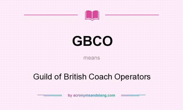 What does GBCO mean? It stands for Guild of British Coach Operators