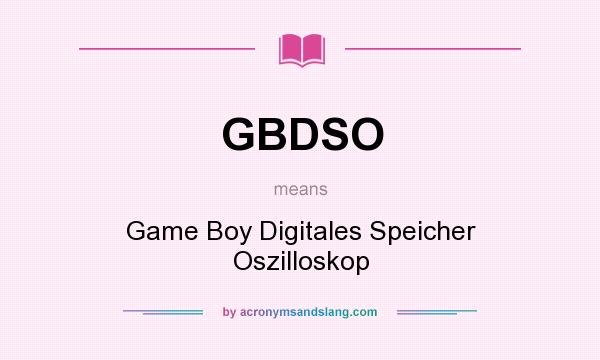 What does GBDSO mean? It stands for Game Boy Digitales Speicher Oszilloskop