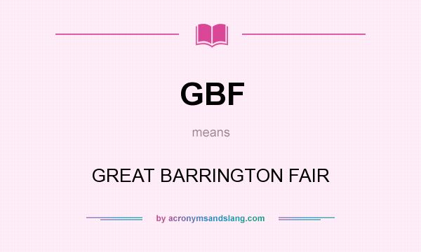 What does GBF mean? It stands for GREAT BARRINGTON FAIR
