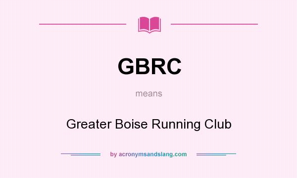 What does GBRC mean? It stands for Greater Boise Running Club
