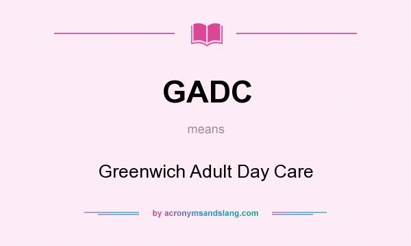 What does GADC mean? It stands for Greenwich Adult Day Care