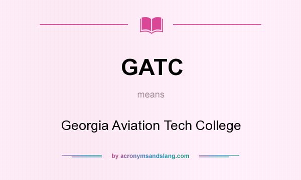 What does GATC mean? It stands for Georgia Aviation Tech College