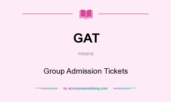What does GAT mean? It stands for Group Admission Tickets