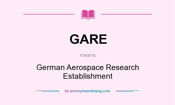 What does GARE mean? It stands for German Aerospace Research Establishment