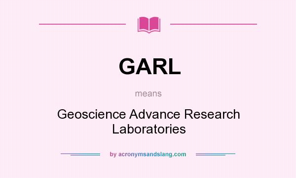 What does GARL mean? It stands for Geoscience Advance Research Laboratories