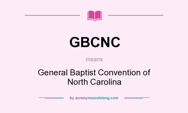 What does GBCNC mean? It stands for General Baptist Convention of North Carolina