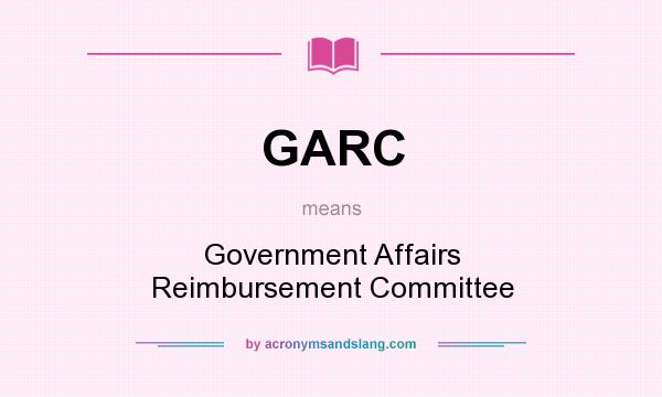 What does GARC mean? It stands for Government Affairs Reimbursement Committee