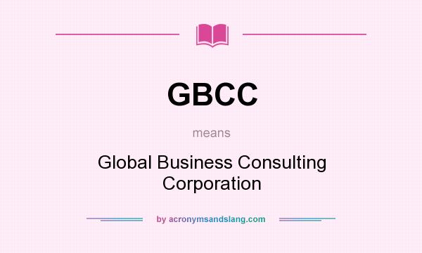 What does GBCC mean? It stands for Global Business Consulting Corporation