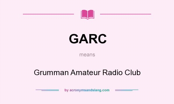 What does GARC mean? It stands for Grumman Amateur Radio Club