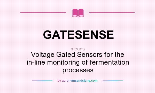 What does GATESENSE mean? It stands for Voltage Gated Sensors for the in-line monitoring of fermentation processes