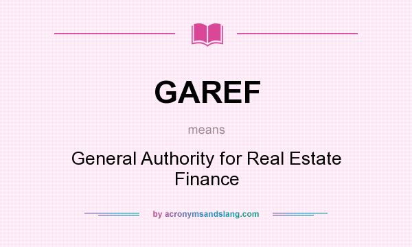 What does GAREF mean? It stands for General Authority for Real Estate Finance
