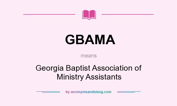 What does GBAMA mean? It stands for Georgia Baptist Association of Ministry Assistants