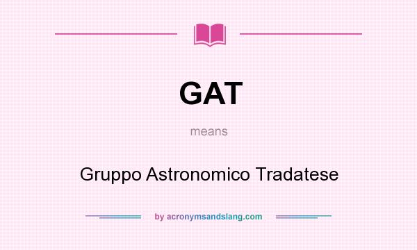 What does GAT mean? It stands for Gruppo Astronomico Tradatese