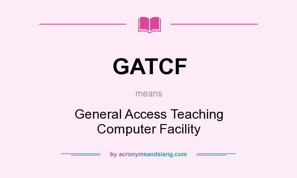 What does GATCF mean? It stands for General Access Teaching Computer Facility