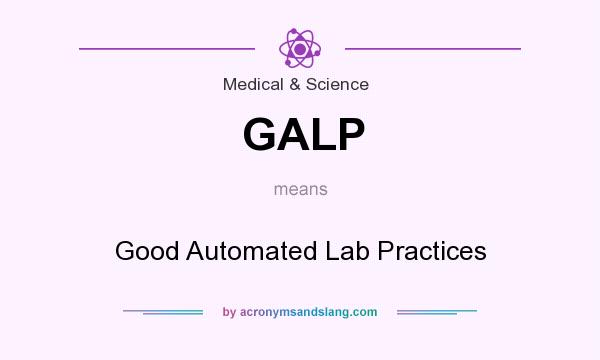 What does GALP mean? It stands for Good Automated Lab Practices