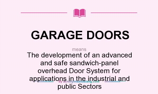 What does GARAGE DOORS mean? It stands for The development of an advanced and safe sandwich-panel overhead Door System for applications in the industrial and public Sectors