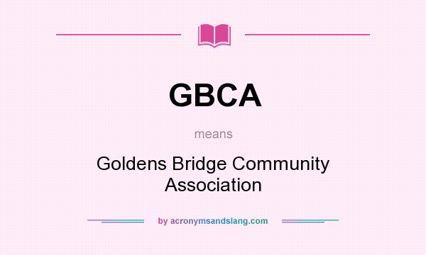 What does GBCA mean? It stands for Goldens Bridge Community Association