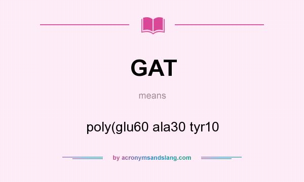 What does GAT mean? It stands for poly(glu60 ala30 tyr10