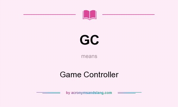 What does GC mean? It stands for Game Controller