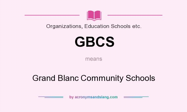 What does GBCS mean? It stands for Grand Blanc Community Schools