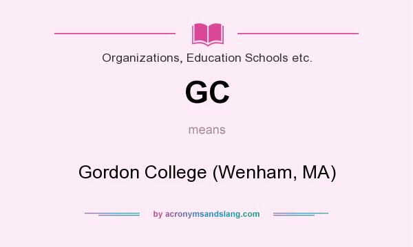 What does GC mean? It stands for Gordon College (Wenham, MA)
