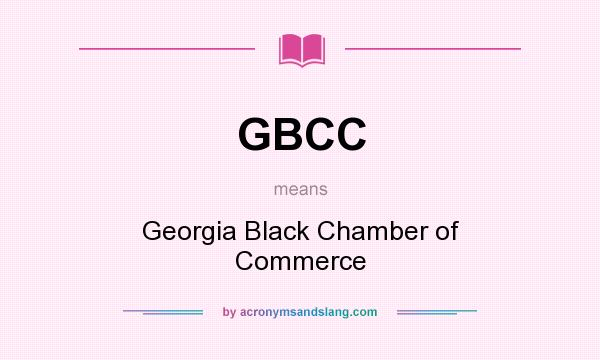 What does GBCC mean? It stands for Georgia Black Chamber of Commerce