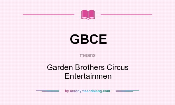 What does GBCE mean? It stands for Garden Brothers Circus Entertainmen