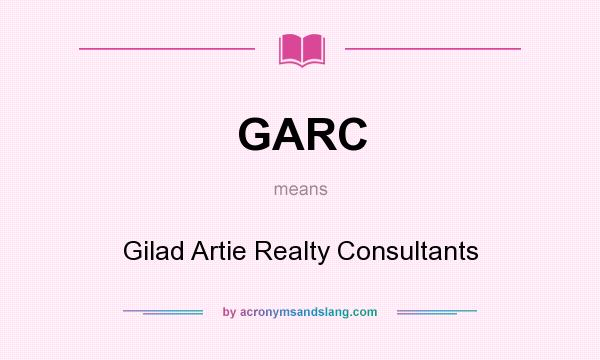 What does GARC mean? It stands for Gilad Artie Realty Consultants