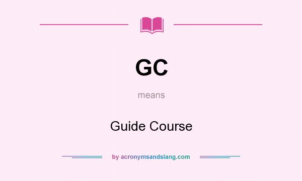 What does GC mean? It stands for Guide Course